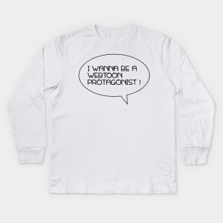 I Wanna Be a Webtoon Protagonist Kids Long Sleeve T-Shirt